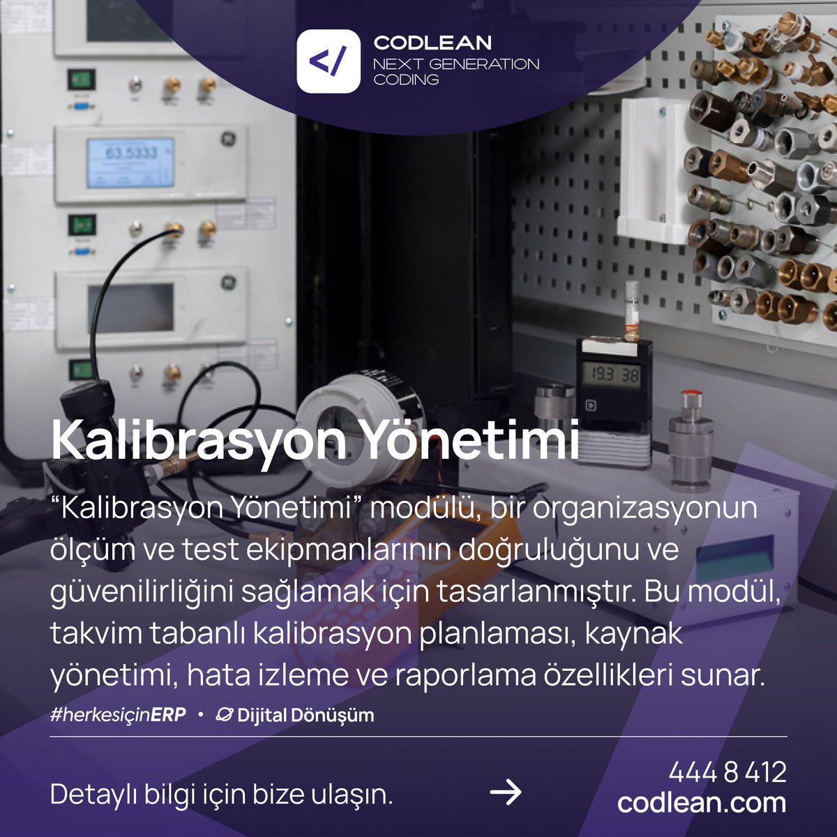 “Kalibrasyon Yönetimi” modülü, bir organizasyonun ölçüm ve test ekipmanlarının doğruluğunu ve güvenilirliğini sağlamak için tasarlanmıştır. Takvim tabanlı kalibrasyon planlaması, kaynak yönetimi, hata izleme ve raporlama gibi özellikler sunar. 

#yazılım #codlean #kalibrasyon