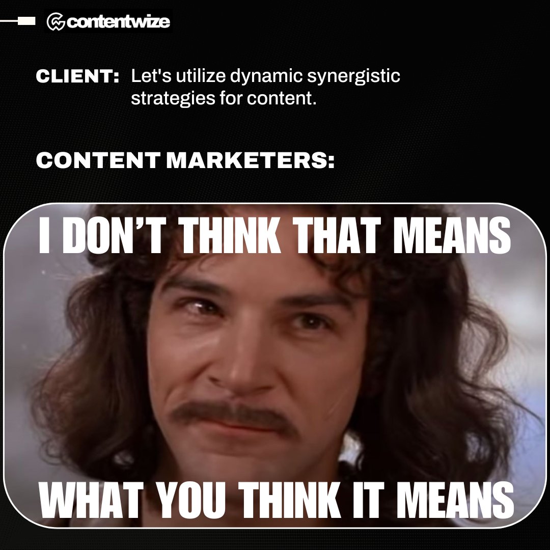 BeContentWize's tweet photo. When clients use content marketing buzzwords... and these are things we have heard! What are some of your best "That doesn't mean what you think it means..." moments?

#content #contentmarketing #meme #memes https://t.co/wsf6fU9s5u