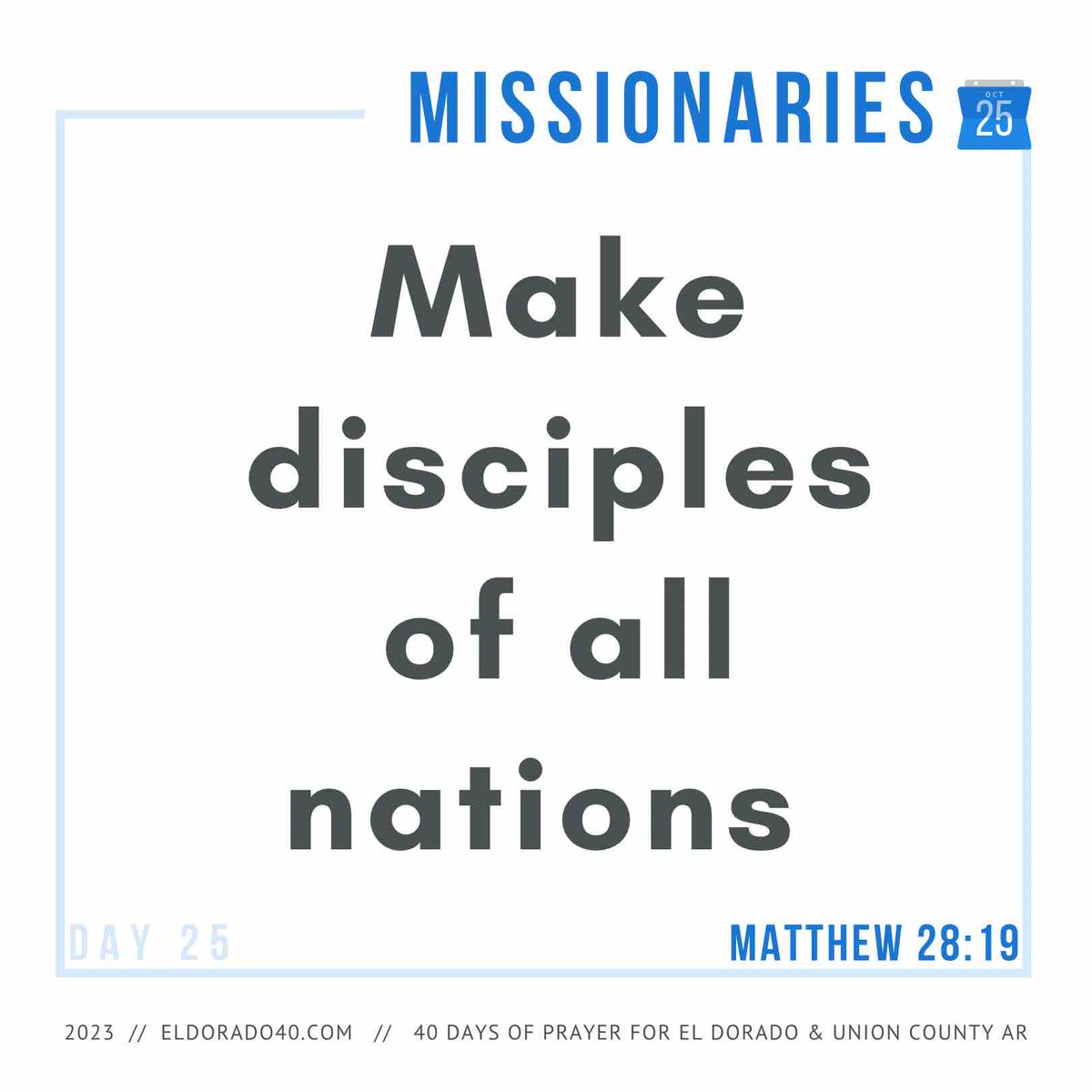 DAY 25: Missionaries | Make disciples of all nations.  - Matthew 28:19    #eldorado40 #40daysofprayer #eldoradoarkansas
eldorado40.com/blog/
