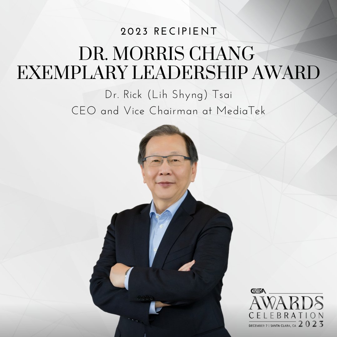 We are proud to announce the 2023 Dr. Morris Chang Exemplary Leadership Award recipient is the illustrious Dr. Rick Tsai, CEO and Vice Chairman of MediaTek. Join us at the GSA Annual Awards ceremony to honor Dr. Tsai on December 7th in Santa Clara! gsaglobal.org/2023awd/