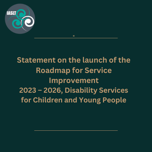 Please see statement from IASLT in relation to the launch of the Roadmap for Service Improvement 2023 – 2026, Disability Services for Children and Young People: iaslt.ie/advocacy/iaslt… @AnneRabbitte