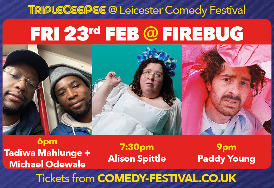 Another bumper crop of shows @FirebugBar for @LeicsComedyFest Fri 23rd Feb 6pm @tadiwamahlunge + Michael Odewale 7.30pm @AlisonSpittle 9pm @paddyisyoung Get yer tickets from the link in bio y'all.