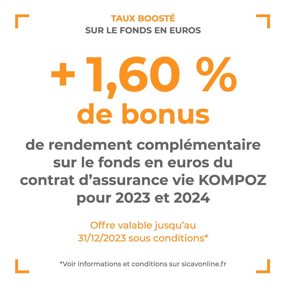 💥 Envie de booster ton fonds en euros ? 🚀

+1,60% de rendement sur le fonds en euros pour toute adhésion ou versement au contrat d'assurance vie KOMPOZ jusqu'au 31/12/23. Voir conditions*

#tauxbooste #assurancevie #fondseuros #epargne #offre #sicavonline