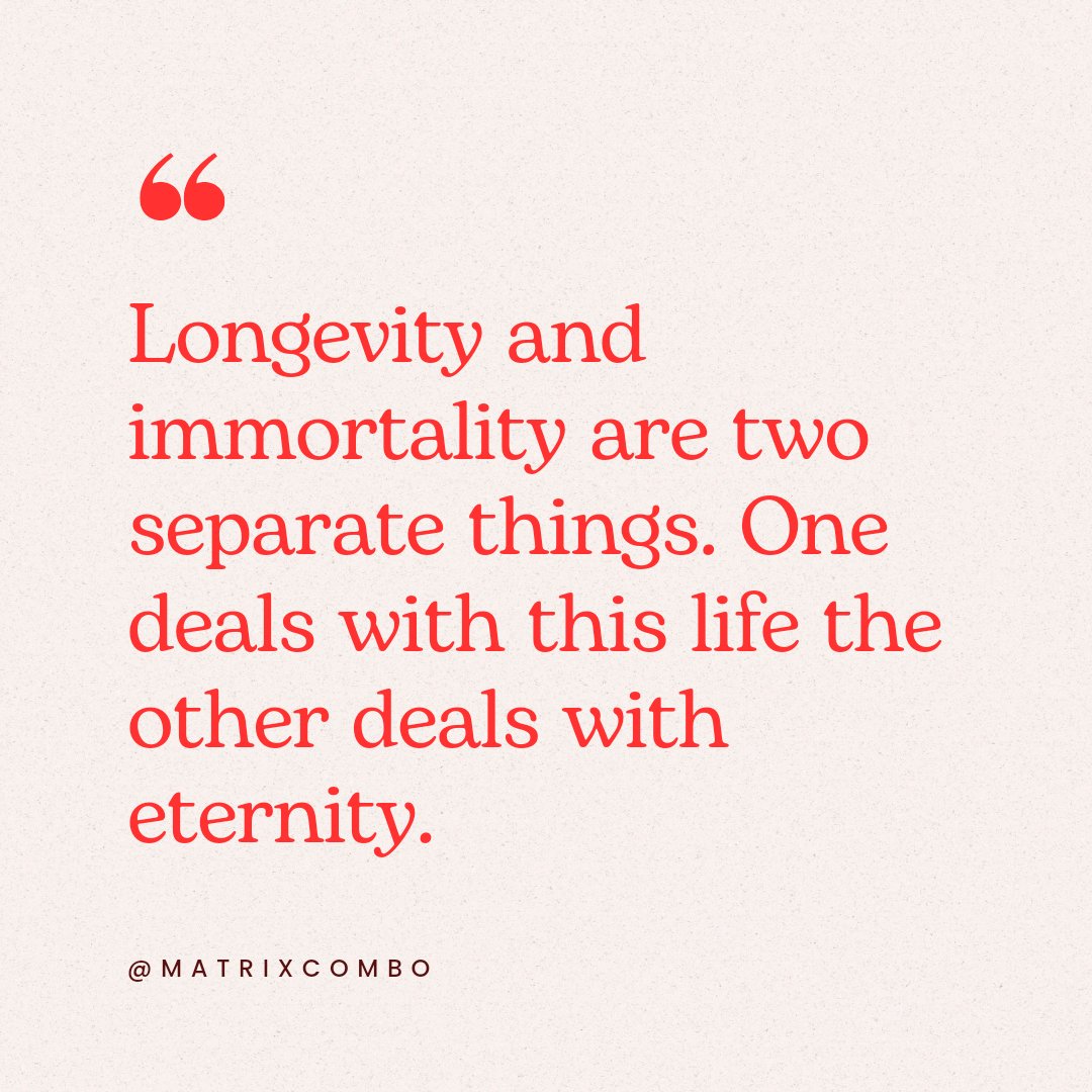 10BitEye's tweet image. Longevity and immortality are two separate things. One deals with this life the other deals with eternity.