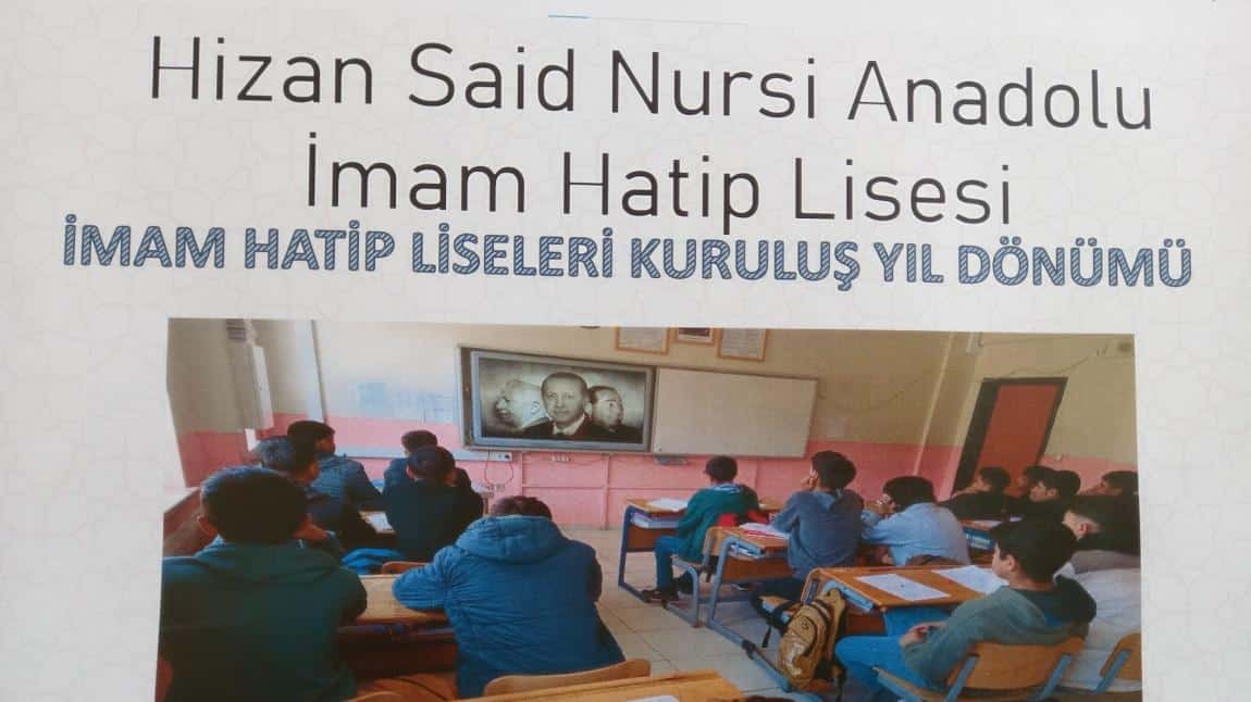 Dünden bugüne gelişmekte olan imam hatip liselerinin kuruluş yıl dönümü her yıl olduğu gibi bu yılda okulumuzda kutlandı.  İmam hatip liseleri kuruluş yıl dönümü daha önce mevlidi nebi haftasıyla kutlanmıştı. 
hizansaidnursiaihl.meb.k12.tr/icerikler/imam…
<a href="/hizanmem/">HİZANMEM</a> <a href="/bitlismem/">Bitlis İl MEM</a> <a href="/bitlismem_dogm/">Bitlis Din Öğretimi</a>