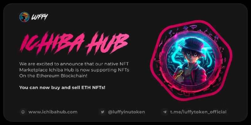 Hey #Strawhats,

We're excited to announce that the integration of Ichibahub on the ETH Network is now complete. You can now purchase and sell NFTs on Ichibahub using LUFFY Tokens and more. 

Additionally, we've introduced a burn method for both $SHIB and $LUFFY.

Enjoy!