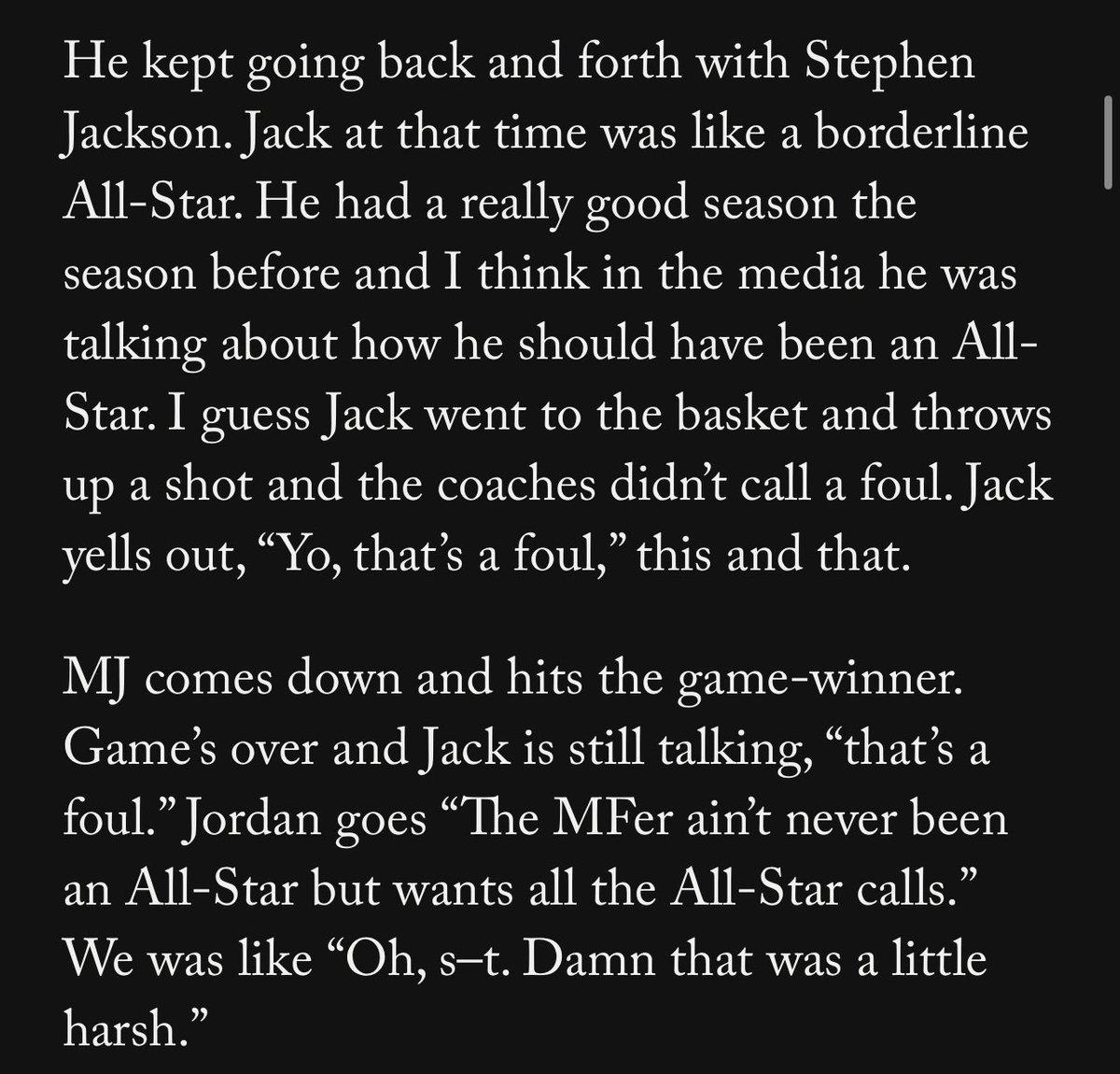 TheDunkCentral's tweet photo. Michael Jordan once teamed up with the 2nd unit on the Charlotte Bobcats to cook Stephen Jackson and the 1st unit 

“Jack went to the basket and throws up a shot and the coaches didn’t call a foul. Jack yells out, ‘Yo, that’s a foul,’

MJ comes down and hits the game-winner. Game’s over and Jack is still talking, ‘that’s a foul.’ Jordan goes ‘The MFer ain’t never been an All-Star but wants all the All-Star calls.’” 😂😂😂

(Via https://t.co/uOddclkG4Z)