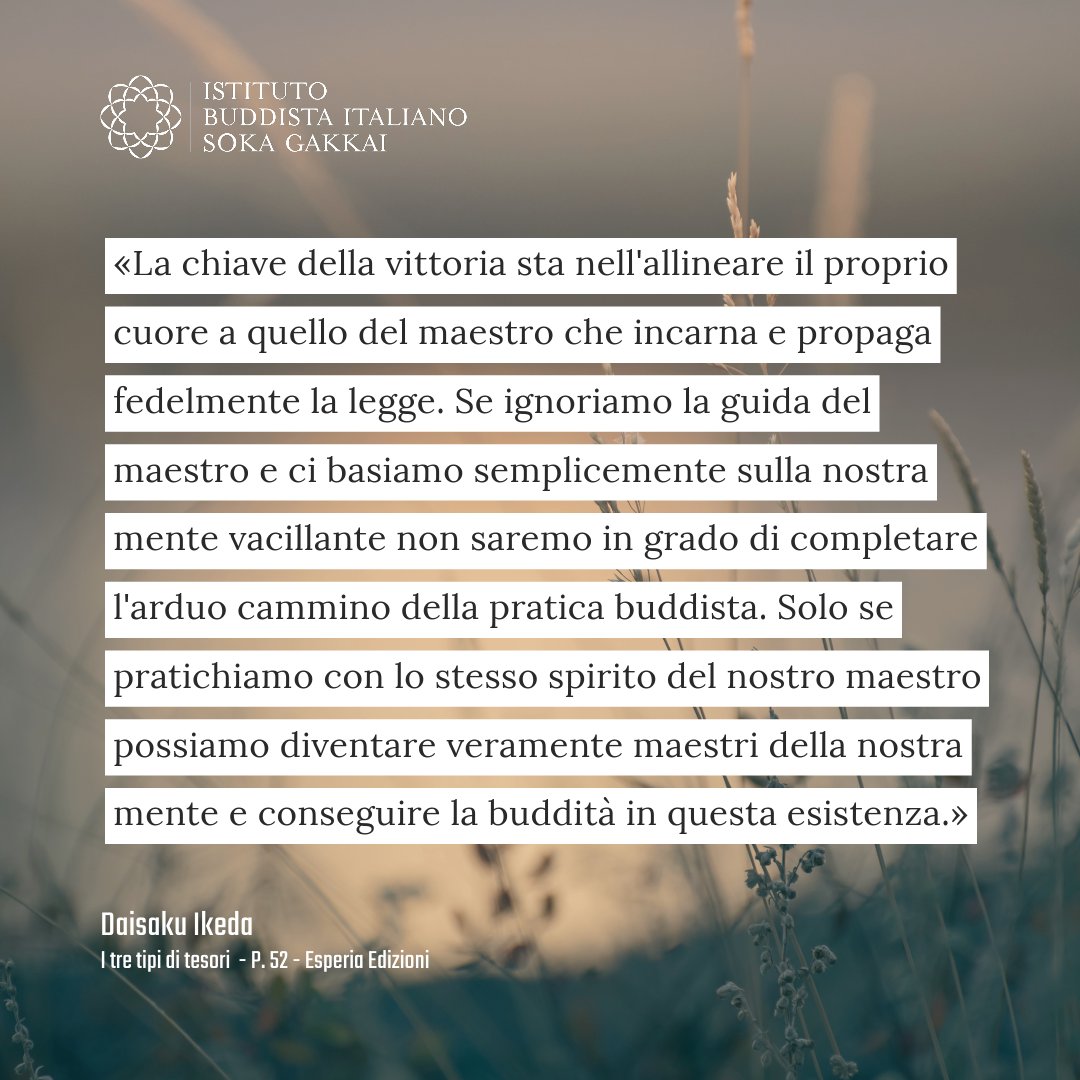 SokaGakkaItalia's tweet image. «La chiave della vittoria sta nell'allineare il proprio cuore a quello del maestro. Se ignoriamo la guida del maestro [...] non saremo in grado di completare l'arduo cammino della pratica buddista...»
Daisaku Ikeda
I tre tipi di tesori  - P. 52 - @EsperiaEdizioni