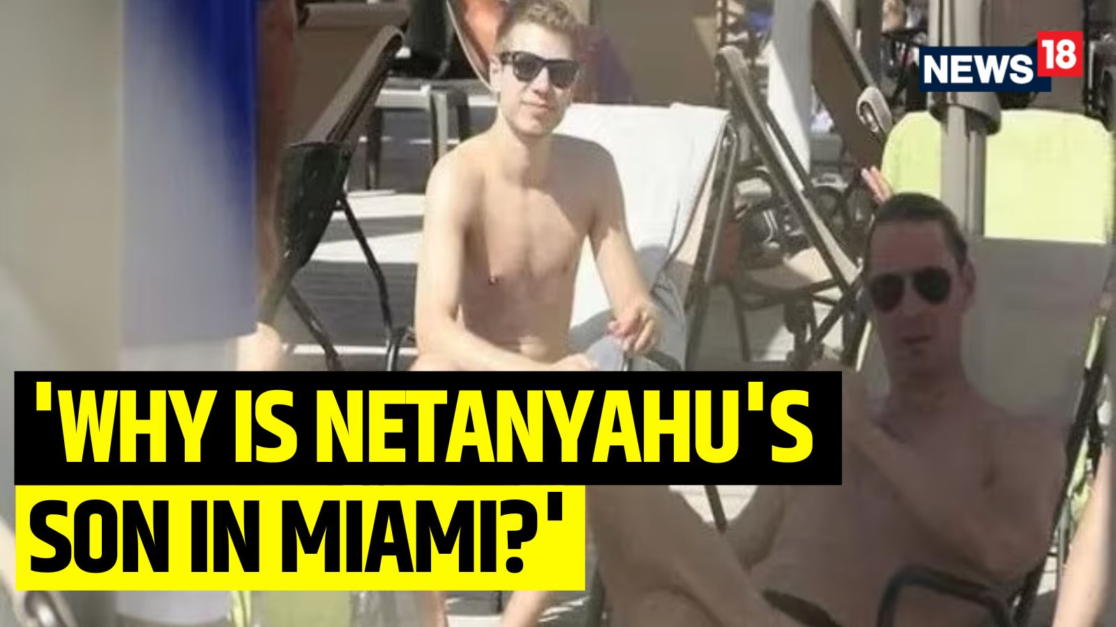 News18 on X: ""Where is he?": Israel PM Benjamin Netanyahu's son, Yair Netanyahu, draws flak for his enjoying the beaches and sunshine in Miami, Florida, while war with Hamas ensues @sanjaysuri88 #IsraelHamasConflict #