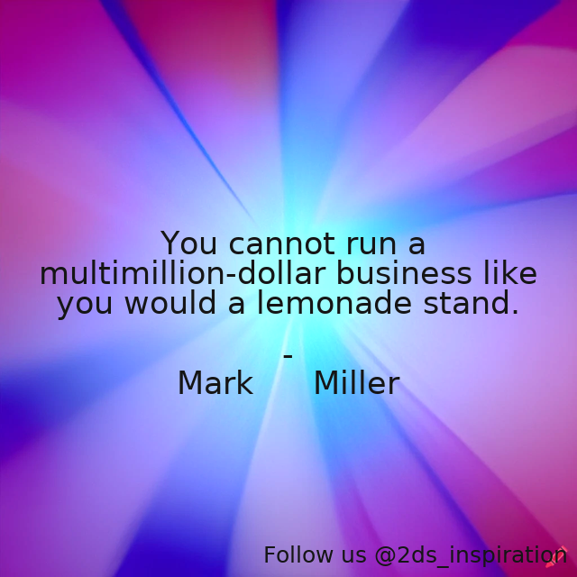 Author - Mark      Miller

#191846 #quote #business #businessquotes #lemonadestand