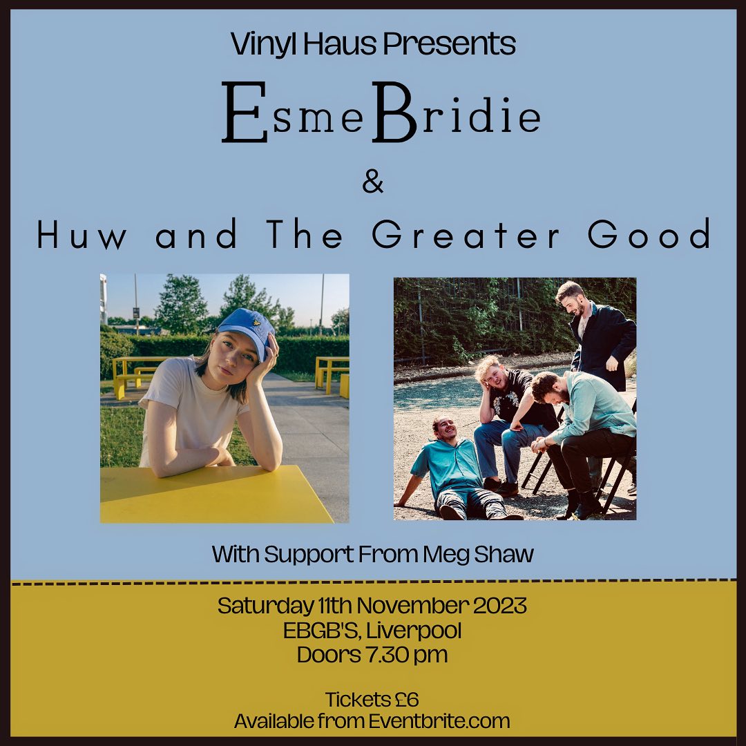 Saturday 11th November - Vinyl Haus presents <a href="/EsmeBridie/">Esme Bridie</a> and @huweddy at <a href="/ebgbsliverpool/">E.B.G.B.S</a> with support from <a href="/megshawsings/">meg shaw</a> 

Door 7:30pm. Advance tickets are available for £6 from <a href="/eventbrite/">Eventbrite</a> eventbrite.co.uk/e/esme-bridie-…