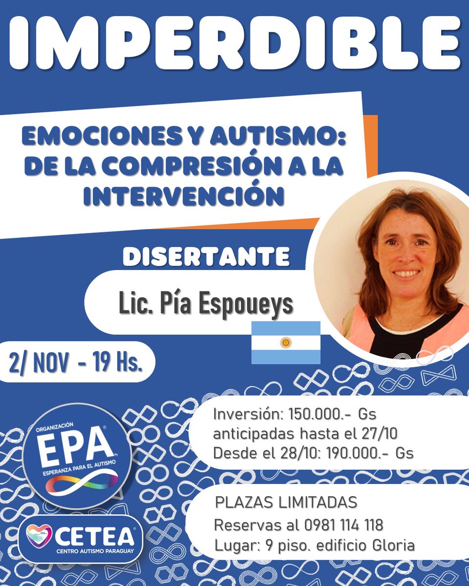 EPA Py presenta a la Lic. Pia Espoueys en la conferencia magistral; EMOCIONES Y AUTISMO: DE LA COMPRESIÓN A LA INTERVENCIÓN. Agendá esta fecha; 2 de noviembre a las 19 hs. Inversión hasta el 27 de octubre; 150.000.- Gs. Desde el 28 de octubre 190.000.- Gs. Plazas limitadas.