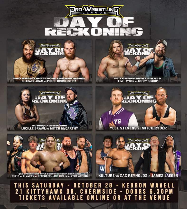Tell your friends, tell your family, tell your enemies if you must... Pro Wrestling League's DAY OF RECKONING is upon us!

Don’t miss this STACKED line up.
🗓️ THIS SATURDAY NIGHT! October 28! Doors 6.30pm
🏛️ Kedron-Wavell - 21 Kittyhawk Dr, Chermside
🎟️ bit.ly/pwlreckoning