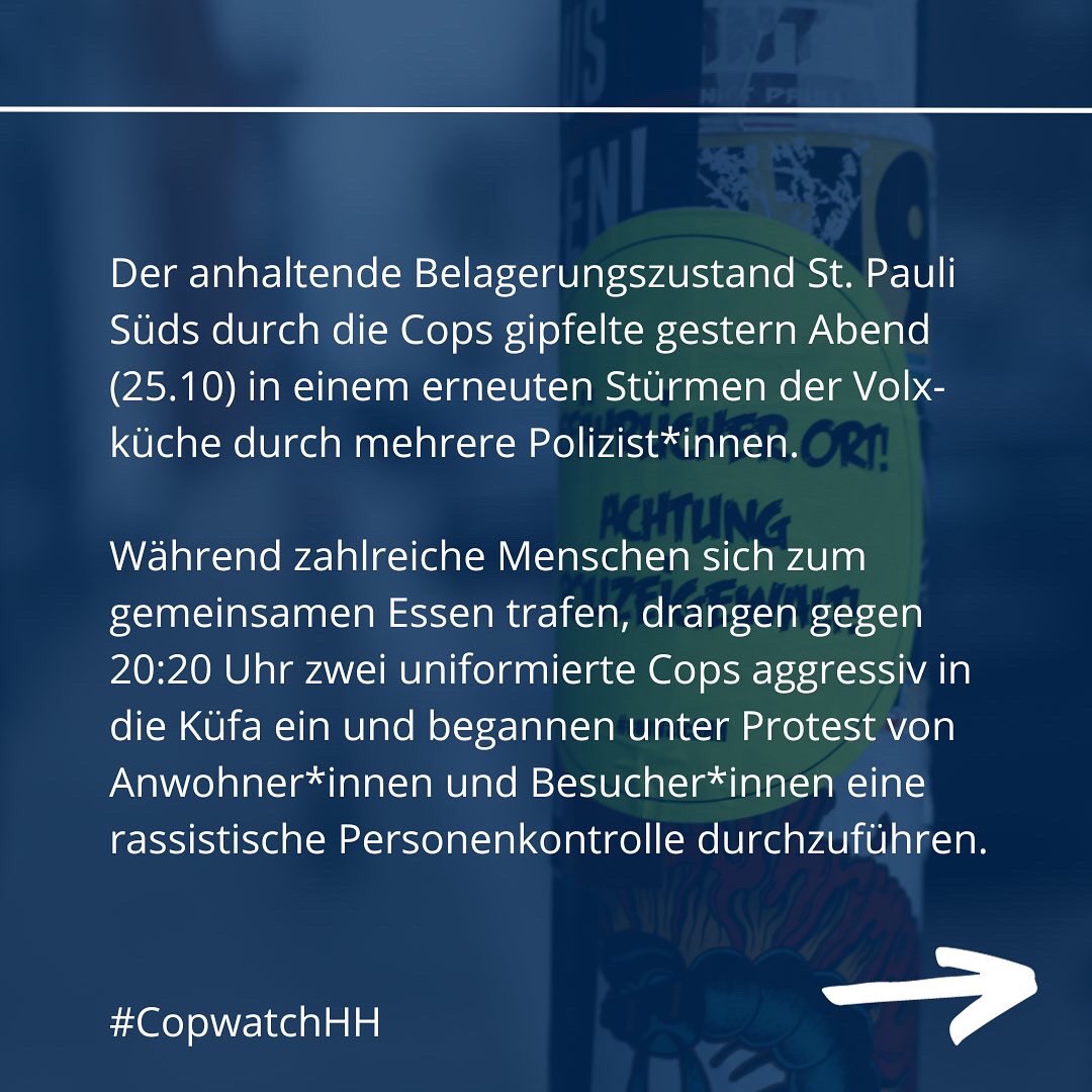 copwatch_hh's tweet photo. ‼️Gestern (25.10) ist die Polizei erneut in die Hafenvokü eingedrungen.👁️Wir haben die rassistische Maßnahme dokumentiert & fordern ein sofortiges Ende der polizeilichen Belagerung St. Paulis. 📢 Schluss mit den rassistischen Kontrollen! #CopwatchHH #Polizeiproblem 1/2 https://t.co/bIeXG5xQUo
