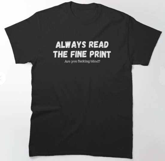 Always Read the Fine Print. Are you Fucking Blind? T-shirt #quotes #tshirt #shirt 
LINK: redbubble.com/i/t-shirt/Alwa…