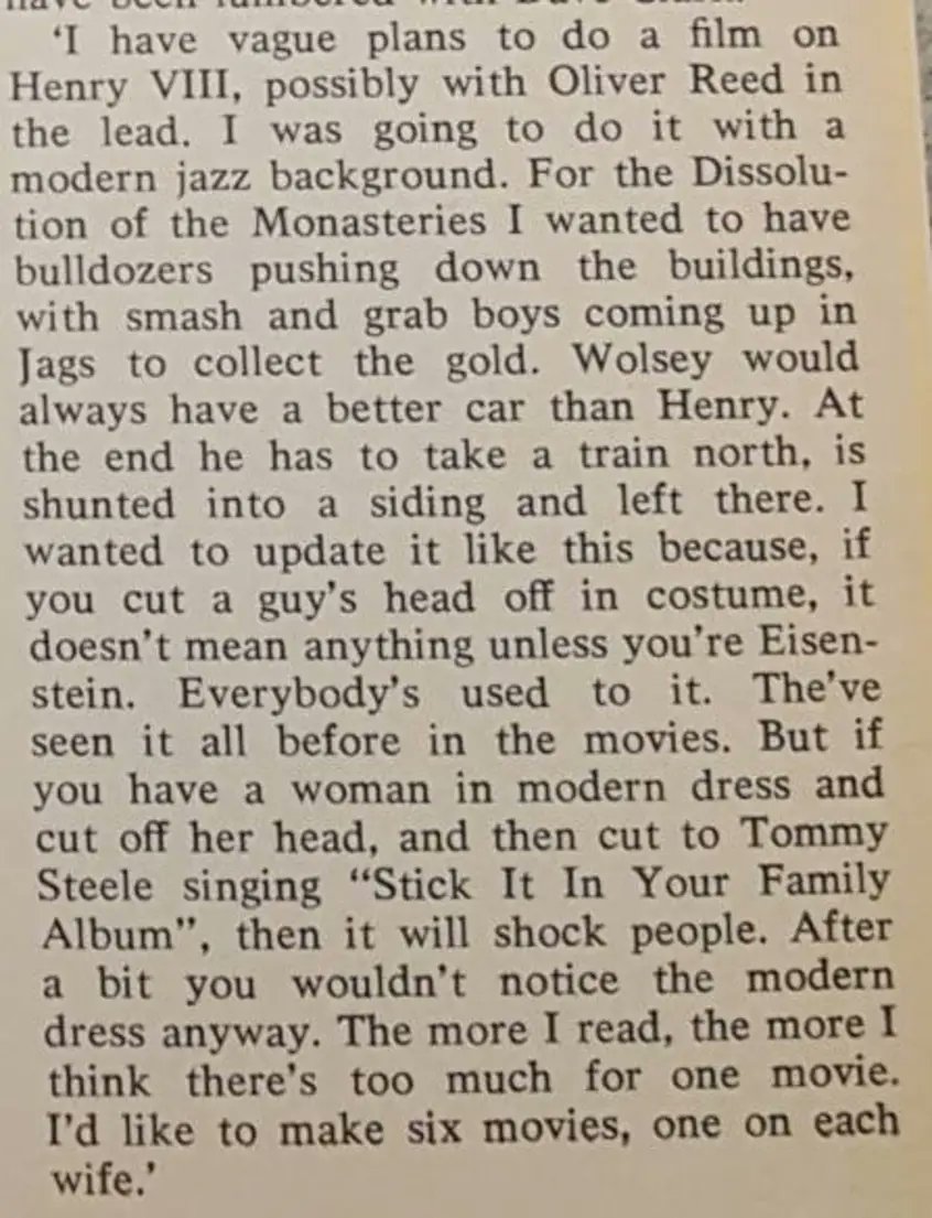 Found this in an old Oxford University magazine from 1966. Ken Russell on his plans to make a film about Henry VIII. Every line a winner.