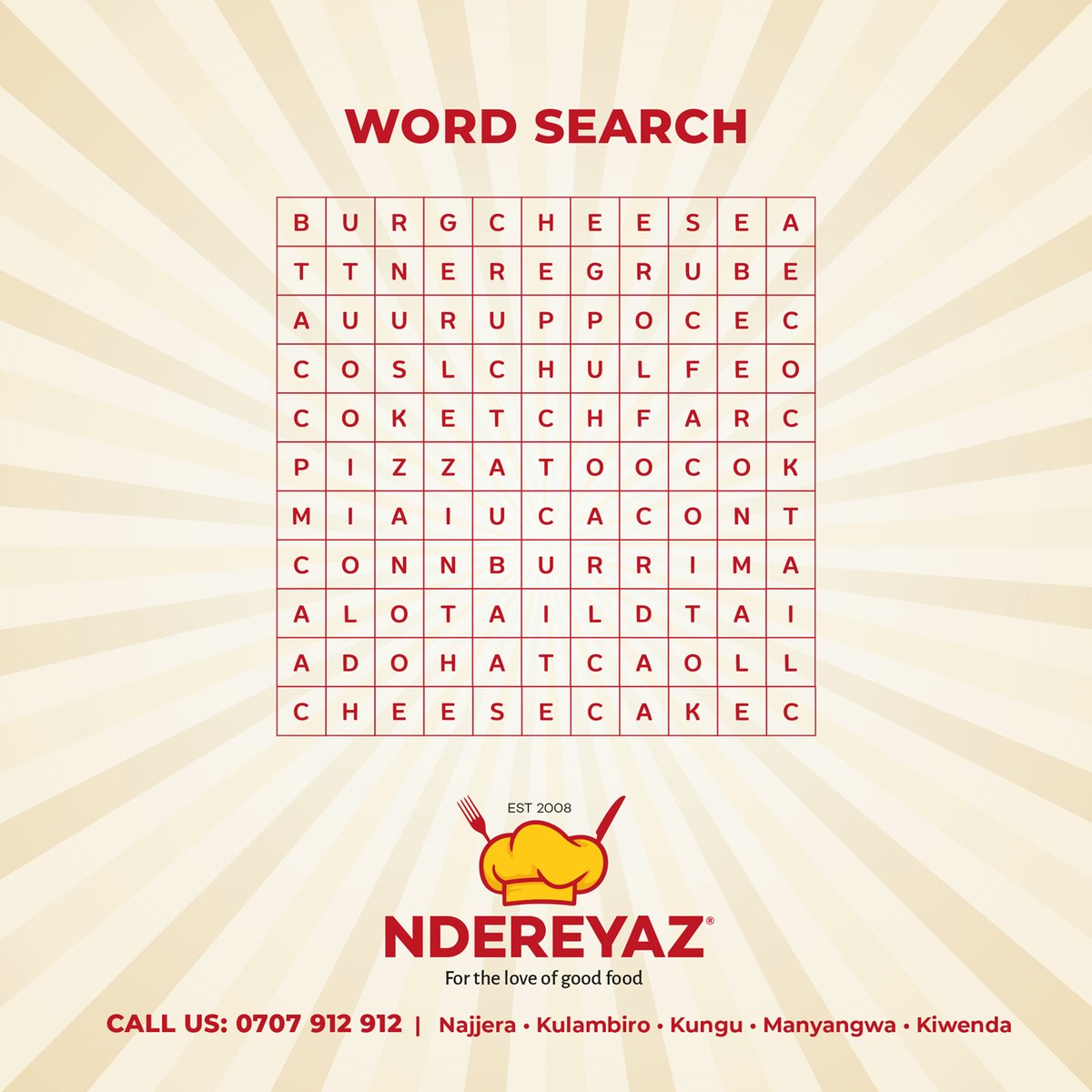 Join the fun with our word search puzzle adventure! Once you've found all the words, reward yourself by visiting us or ordering delivery to Kiwenda, Najjera, and nearby areas. To order, just give us a call at 0707912912. Get ready for a great time at #NdereyazRestaurant