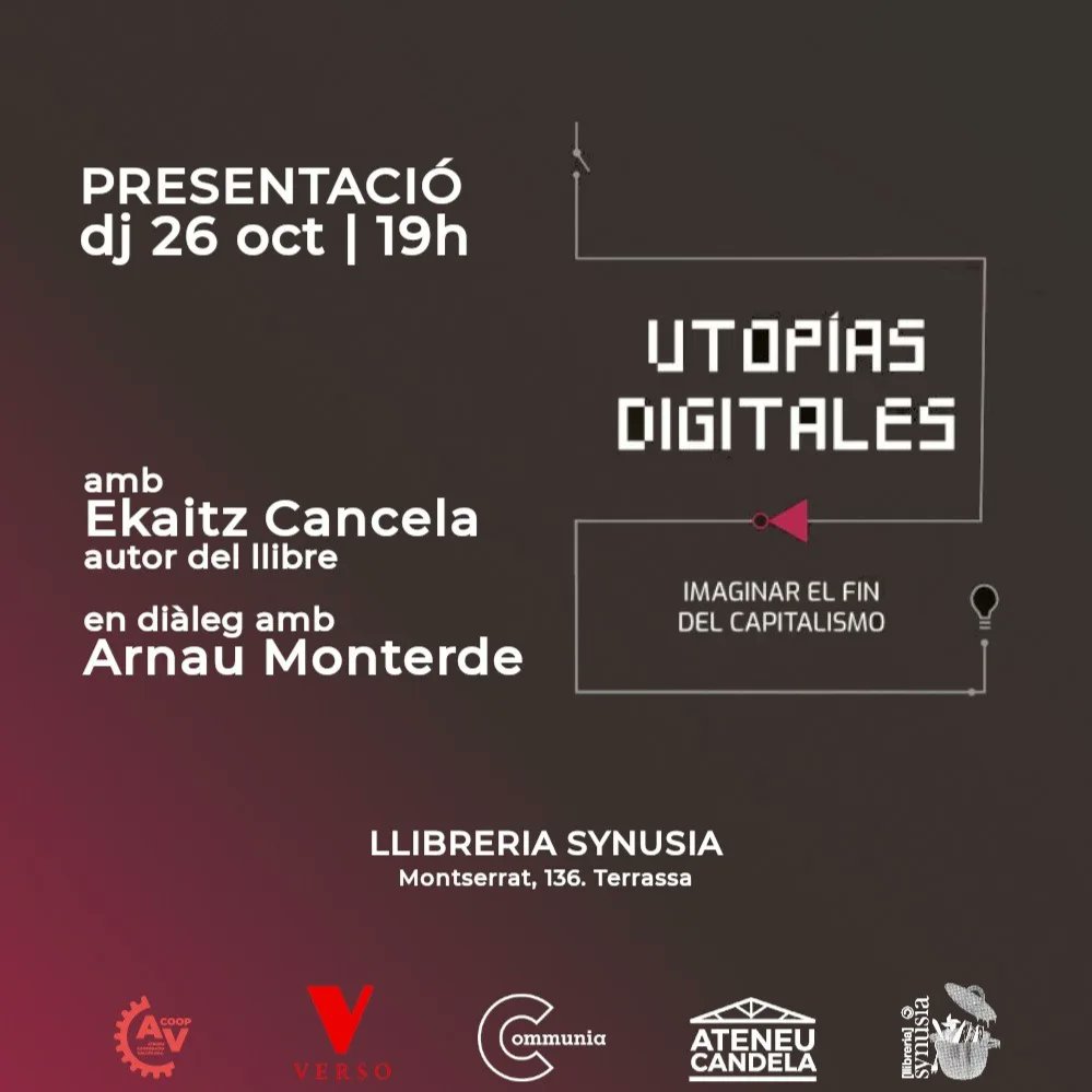 communiainfo's tweet photo. Avui, dijous 26 a les 19h , ens trobareu a l'@ateneuCandela amb l'Ekaitz Cancela @ecanrog , periodista, investigador i autor del llibre "Utopías digitales. Imaginaer el fin del capitalismo", acompanyat d'Arnau Monterde @arnaumonty soci de l'Ateneu Candela. https://t.co/MQiZbPjNfy