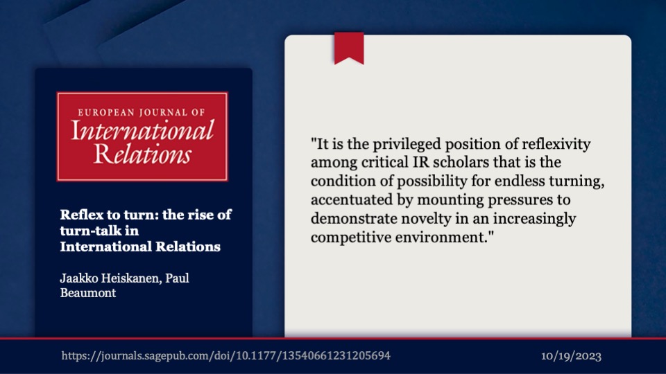 What accounts for the proliferation of theoretical 'turns' within the field of International Relations? In their latest article, Jaakko Heiskanen & @beaumontpaul explore the emergence, evolution and impact of 'turn talk' for the discipline.

Read it here: t.ly/DyF3p