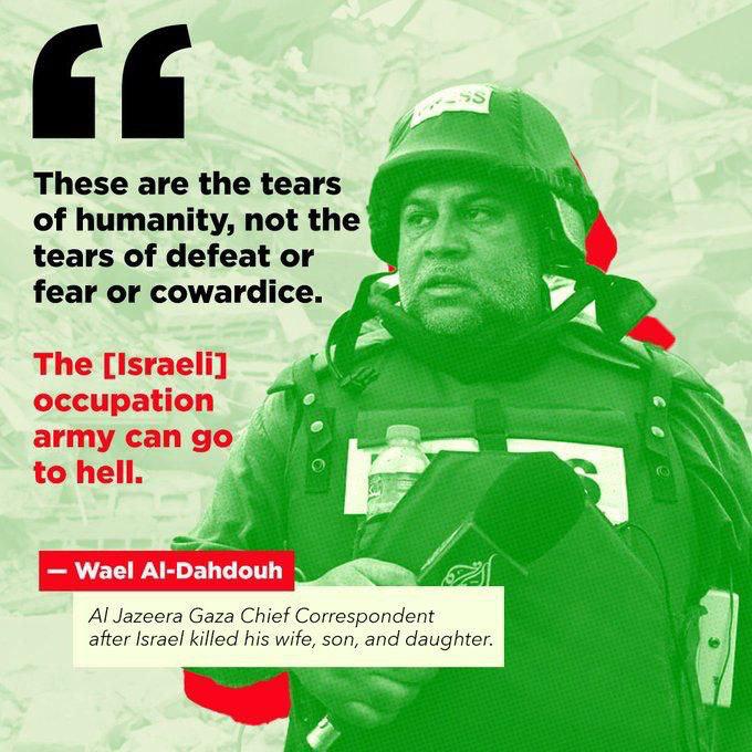 'These are the tears of humanity, not the tears of defeat or fear or cowardice', Al Jazeera bureau chief Wael Al-Dahdouh said while he was mourning the murder of his wife, son, daughter, and grandchildren in an #Israeli airstrike targeted his house in #Gaza. #GazaUnderAttack