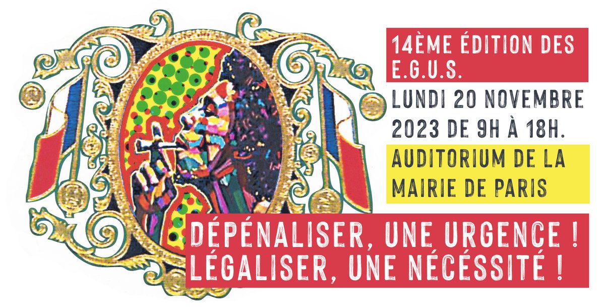 Salut les gens ! 🙂
« DÉPÉNALiSER, UNE URGENCE❗️
LÉGALiSER, UNE NÉCESSiTÉ❗️»
Cette année les EGUS aborderont l’impératif de réformer la législation sur les #stupéfiants.

✅ 20 novembre 2023, auditorium de la mairie de Paris
Formulaire d'inscription et programme bientôt en ligne