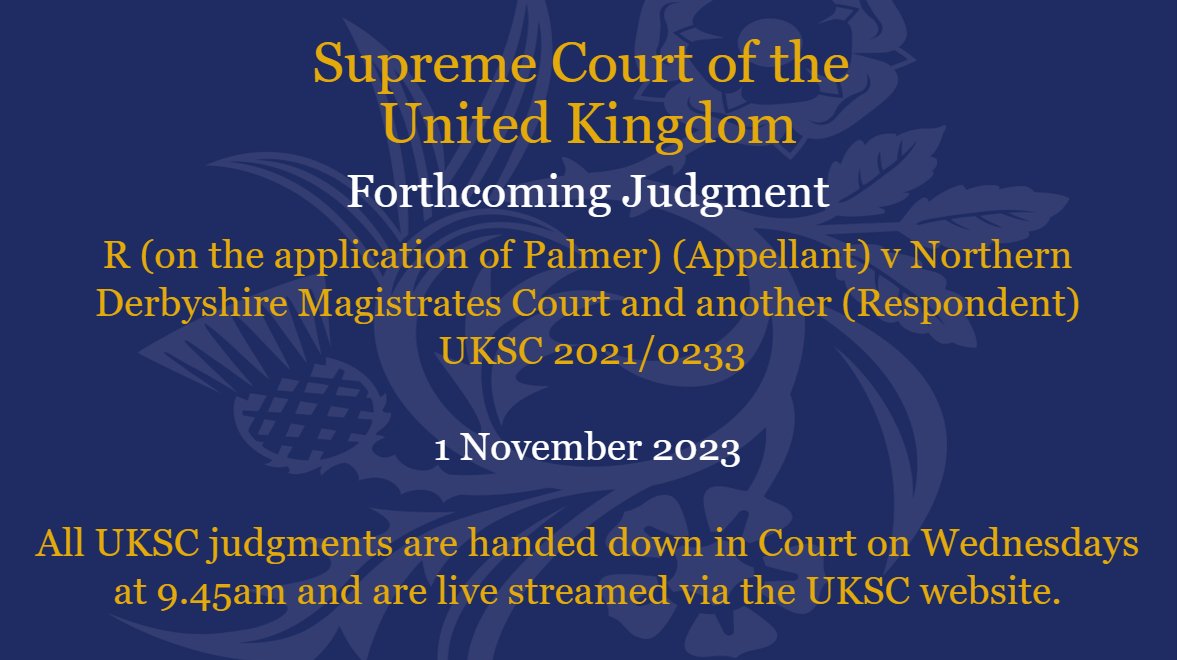 Judgment will be handed down on Wednesday 1 November in the case of R (on the application of Palmer) (Appellant) v Northern Derbyshire Magistrates Court and another (Respondent) UKSC 2021/0233: supremecourt.uk/cases/uksc-202…