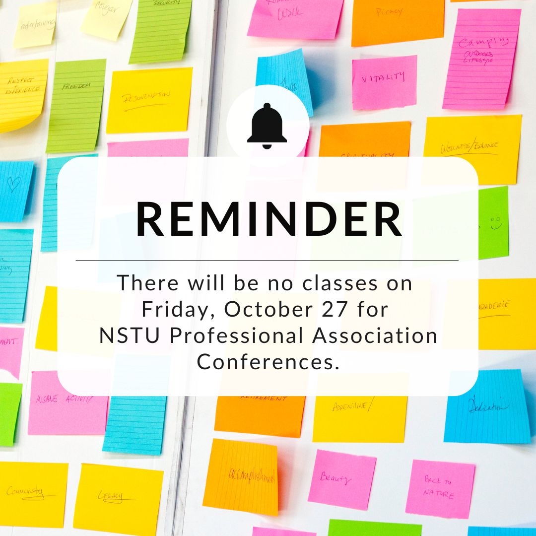 Reminder: There will be no classes on Friday, October 27 for NSTU Professional Association Conference Day.