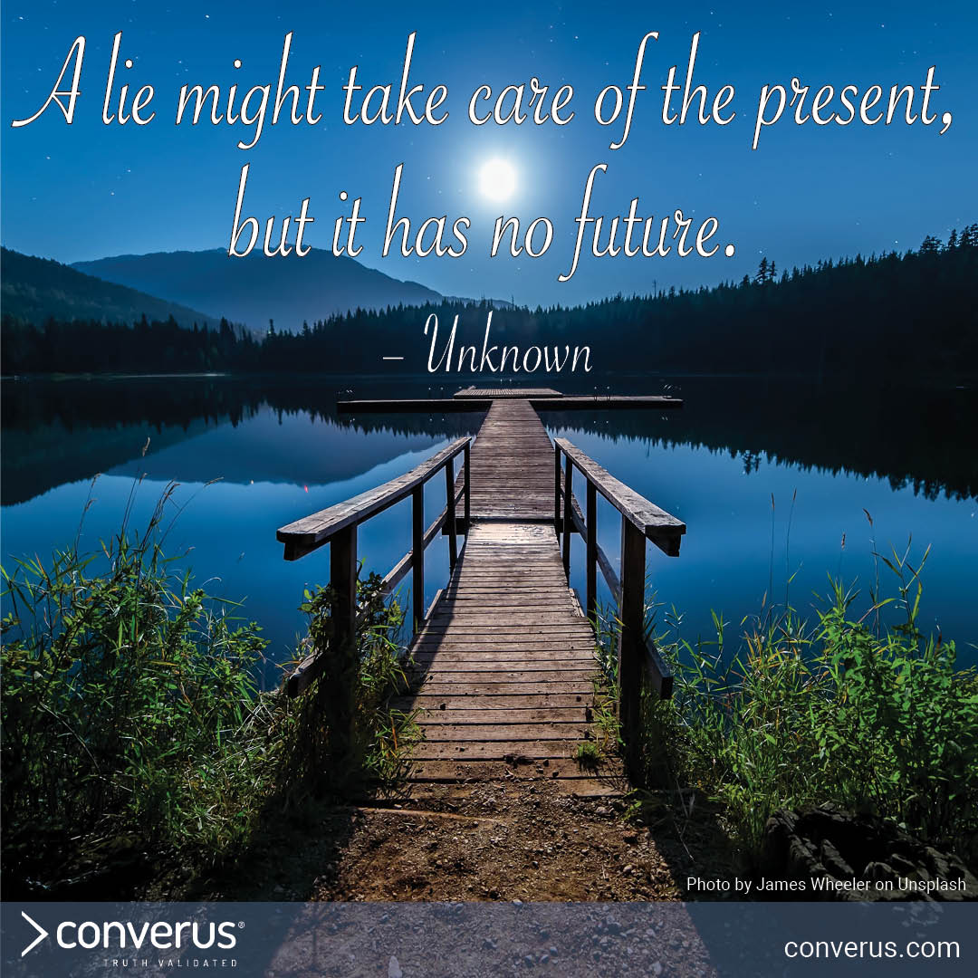 ConverusInc's tweet photo. What #lies have you heard that caused distress, pain, damage, etc. later? What advice do you have for those focused on saying ANYTHING in the present w/o regards to the future? #TellTheTruth #Honesty https://t.co/7OVgoaE6bf