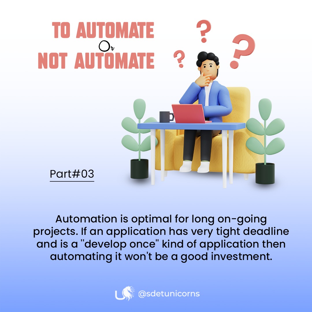 Automation is optimal for long on-going projects. If an application has very tight deadline and is a ''develop once'' kind of application then automating it won't be a good investment. 
bit.ly/sdet-u-academy

#TestScripts #PythonSelenium #JavaSelenium #AutomationEngineer