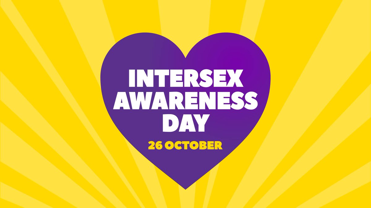 October 26th is Intersex Awareness Day Intersex (an umbrella term) - people who have one or more of a range of sex characteristics that “may not fit traditional conceptions about male/female bodies.” Intersex people may have variations in their chromosomes, genitals, and organs