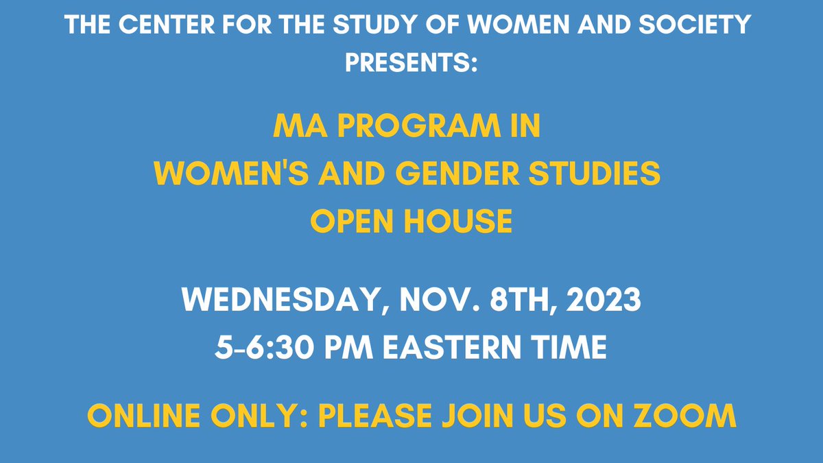 Please join the CUNY Graduate Center's M.A. Program in Women's and Gender Studies for our Fall 2023 Virtual Open House. Join us on Wednesday, November 8, 5-6:30 PM EST. For more information, and to RSVP visit this page: bit.ly/3s70f3j