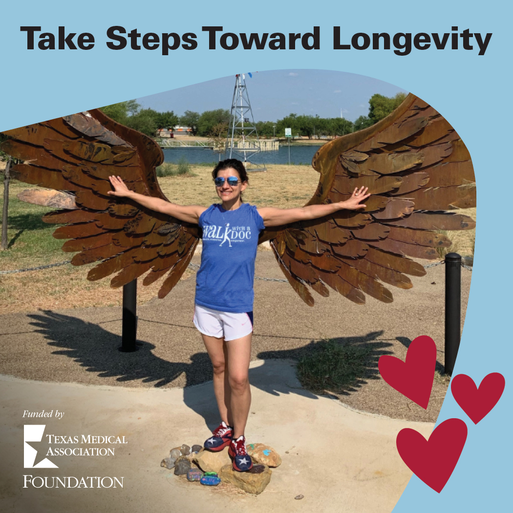 Take those steps for yourself and others by supporting TMA’s Walk With a Doc Texas. Learn more and donate at tmaf.org