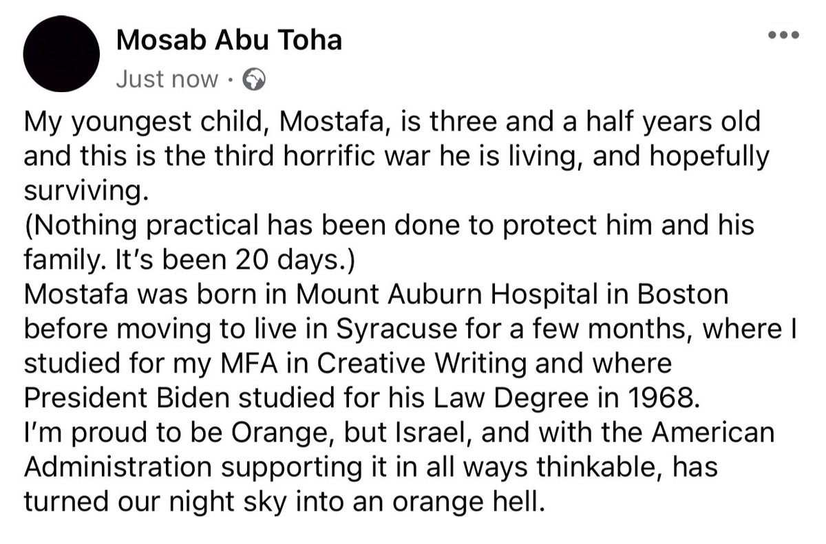 My youngest child, Mostafa, is three and a half years old and this is the third horrific war he is living, and hopefully surviving. (Nothing practical has been done to protect him and his family. It’s been 20 days.)