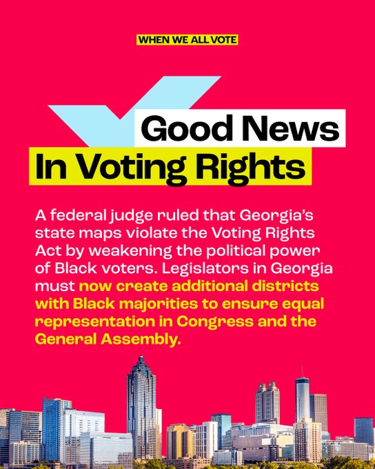 Good News In Voting Rights A federal judge ruled that Georgia’s state maps violate the Voting Rights Act by weakening the political power of Black voters. Legislators in Georgia must now create additional districts with Black majorities to ensure equal representation in Congress and the General Assembly. 