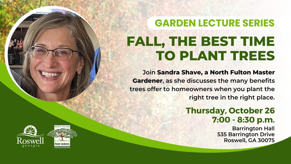 Learn more from Sandra Shave, a North Fulton Master Gardener as she discusses the many benefits trees offer to homeowners and the communities in which they live. This lecture is Thursday, Oct. 26 from 7 p.m. - 8:30 p.m. at Barrington Hall. More details at
roswell365.com/event/garden-l…