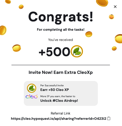 Completed signing up and connecting all your socials on cleo.hypequest.io? Claim 500XP as your #reward!

Next is to invite your friends to join the #CLEO Milestone #Airdrop Giveaway by sharing your referral link!

You'll receive additional 50XP per friend 🤝