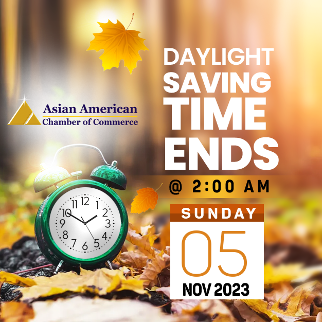 Don't forget to Fall Back! 
Daylight saving time ends on Nov 5 at 2 AM. Turn your clocks back 1 hour.

#AACC #AsianAmericanChamberOfCommerce #FallBack #daylightsavings