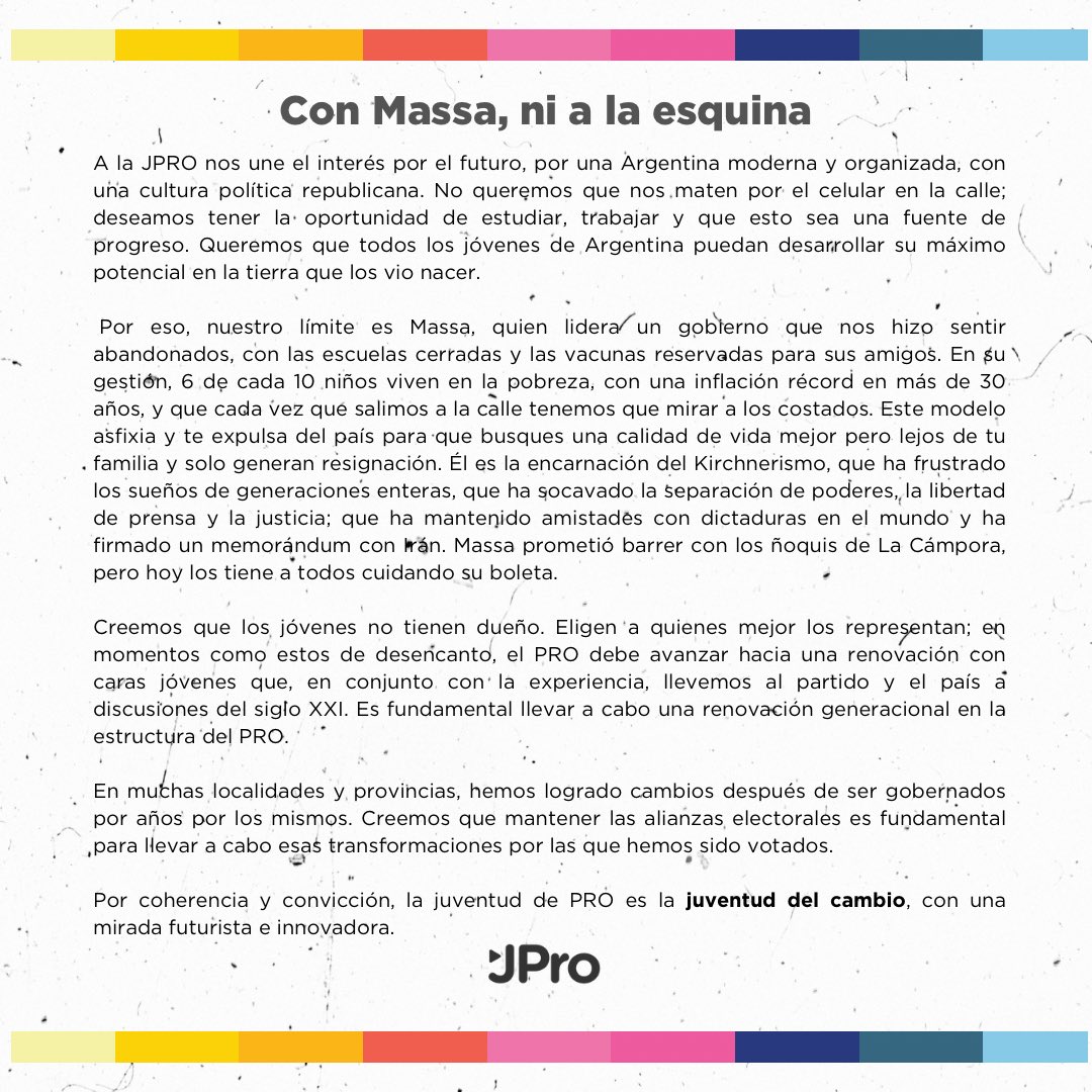 Nosotros, jóvenes que solo sabemos lo que es vivir en un país con inflación y donde te matan por un celular, hace más de 15 años que peleamos por un país libre  donde podamos desarrollarnos y vivir en paz. 

Este 19/11, queremos dejar claro, con Massa no vamos ni a la esquina.