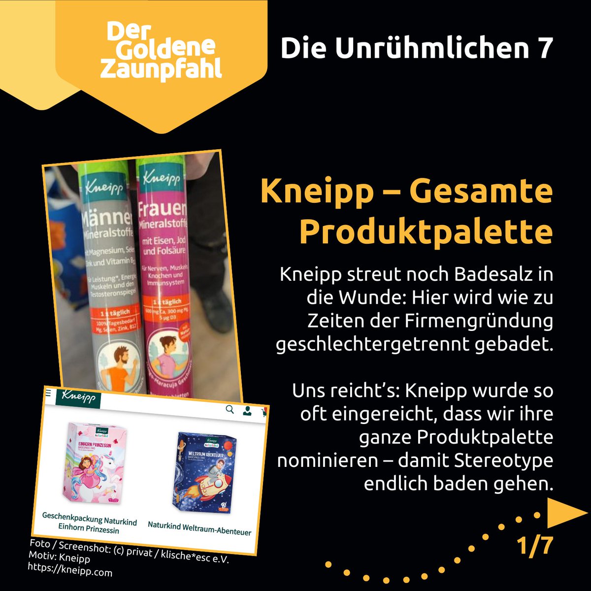 📣 Wir präsentieren die Favoriten für den Goldenen Zaunpfahl 2023: Die Unrühmlichen 7!

1/7: Kneipp - Die Gesamte Produktpalette

Die Firma Kneipp ist uns in den letzten Jahren  mehreren Einsendungen begegnet. Grund genug, ihr „Engagement“ endlich mal zu würdigen.

👇 (1/x)