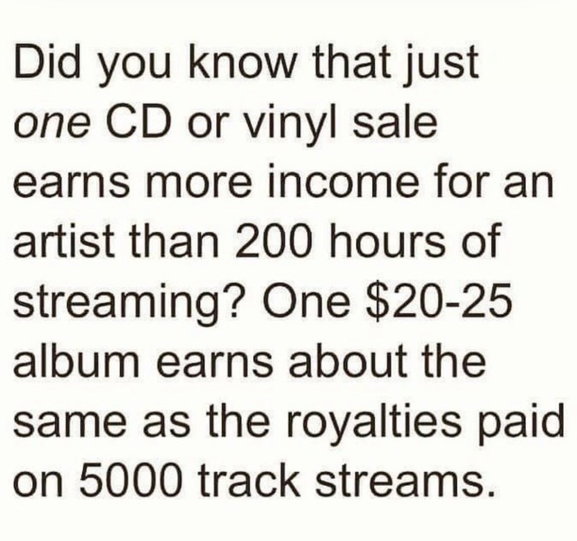 Support artists. Purchase the downloads online or purchase their CD’s or Vinyl. There’s a huge difference between streams and sales. I personally still think we should join the actors and writers in striking.