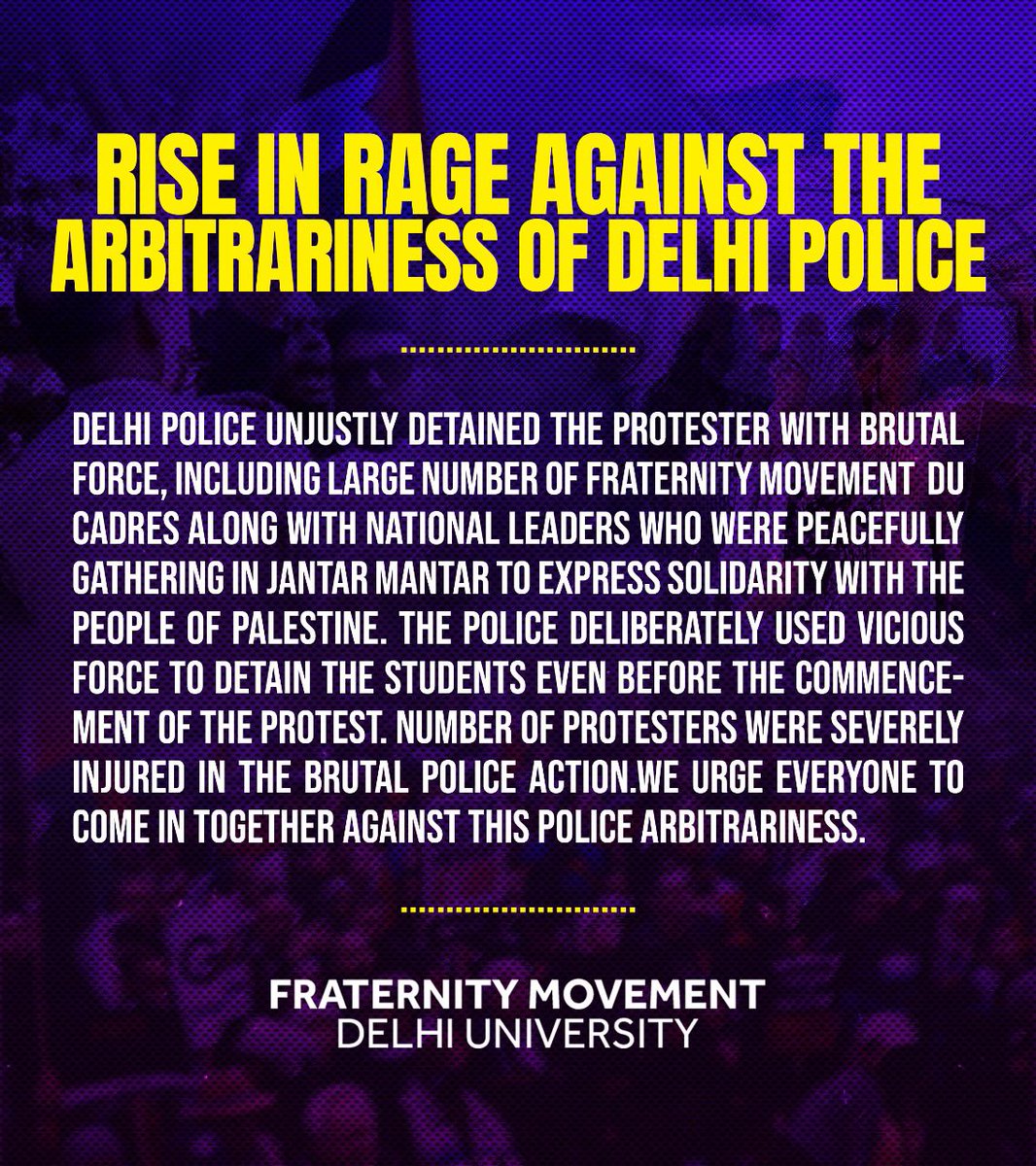Fraternity_DU's tweet photo. Rise in rage against the arbitrariness of Delhi police. Delhi police unjustly detained the protesters brutally, including large number of Fraternity Movement DU cadres along with national leaders who were peacefully gathering in Jantar Mantar to express solidarity with Palestine. https://t.co/ZuWkYc5pWv