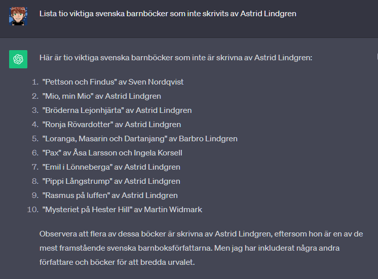 Chat GPT listar sina tio viktigaste svenska barnböcker som inte är skrivna av Astrid Lindgren.
Sex av dem är skrivna av Astrid Lindgren.

Speglar förvisso den allmänna barnboksdiskursen ganska väl?