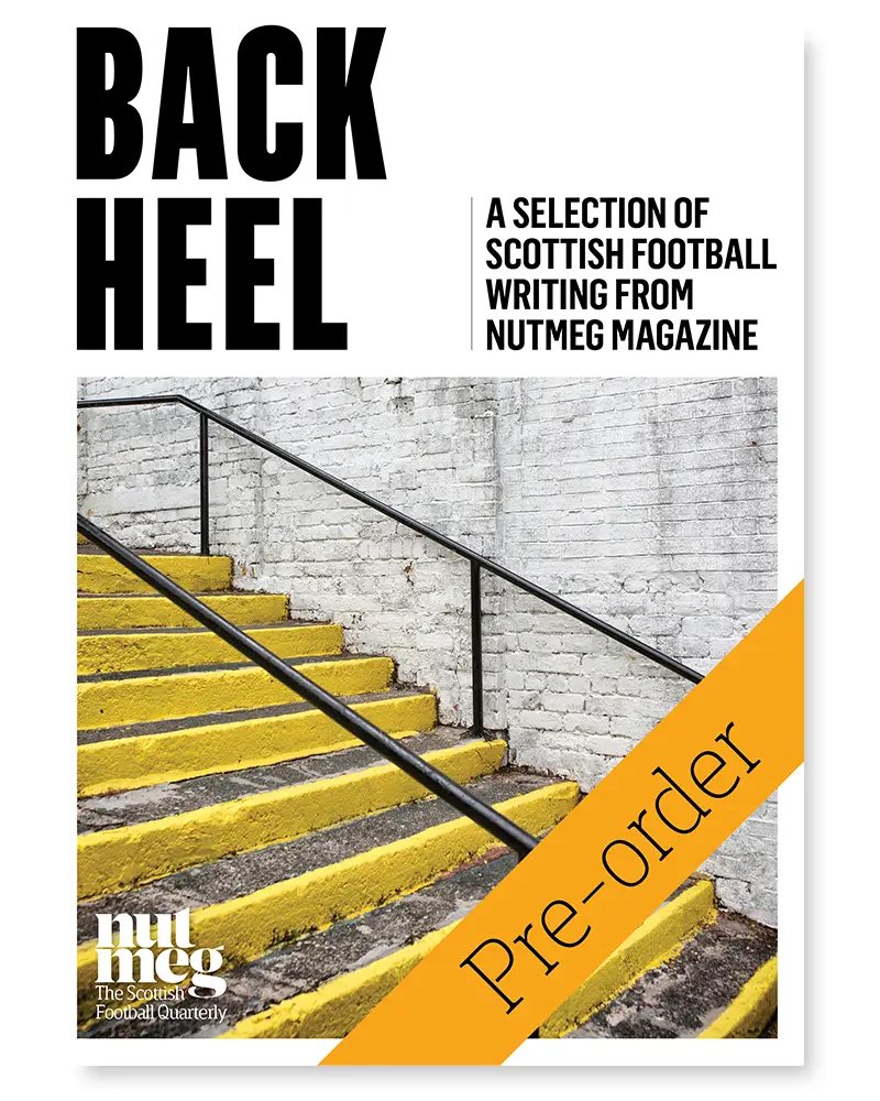 Announcing ‘Back Heel: A selection of Scottish football writing from Nutmeg’. A beautifully-curated collection of 30 classic articles to celebrate our reaching issue 30. Perfect for long-term readers & first-timers - a fine way to catch up. Pre-order: nutmegmagazine.co.uk/product/back-h…