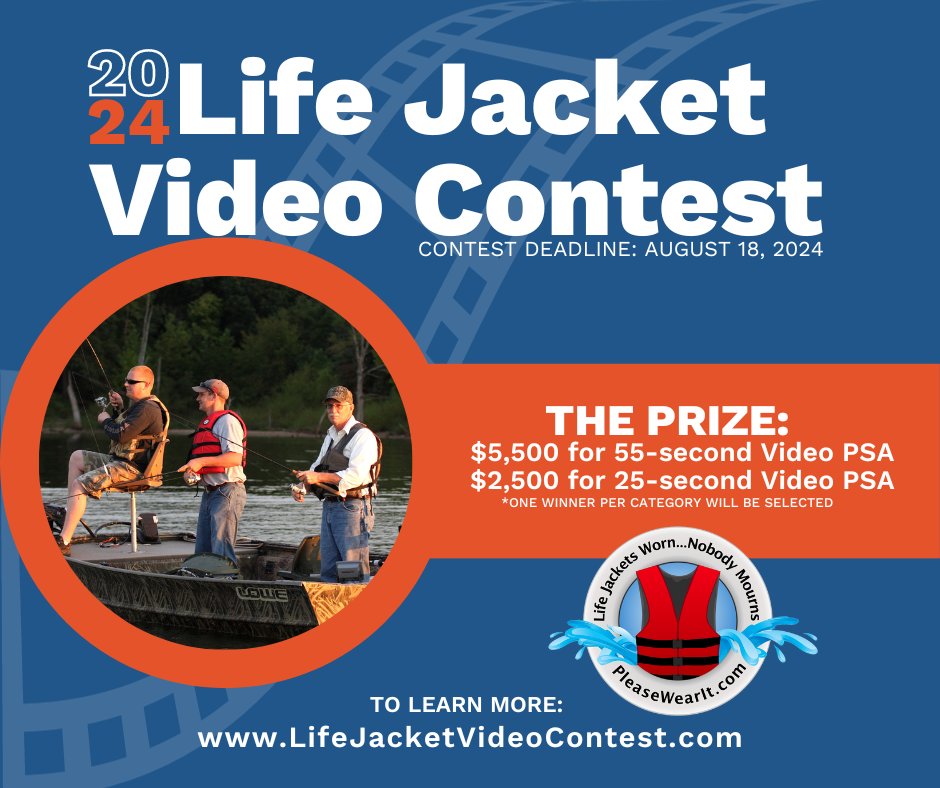 The 2024 Life Jacket Video Contest has launched! You could win up to $8,000! Create a 55- and/or 25-second video that encourages adults to wear life jackets. The deadline is August 18, 2024. Visit LifeJacketVideoContest.com for all the details including rules, tips, and more.
