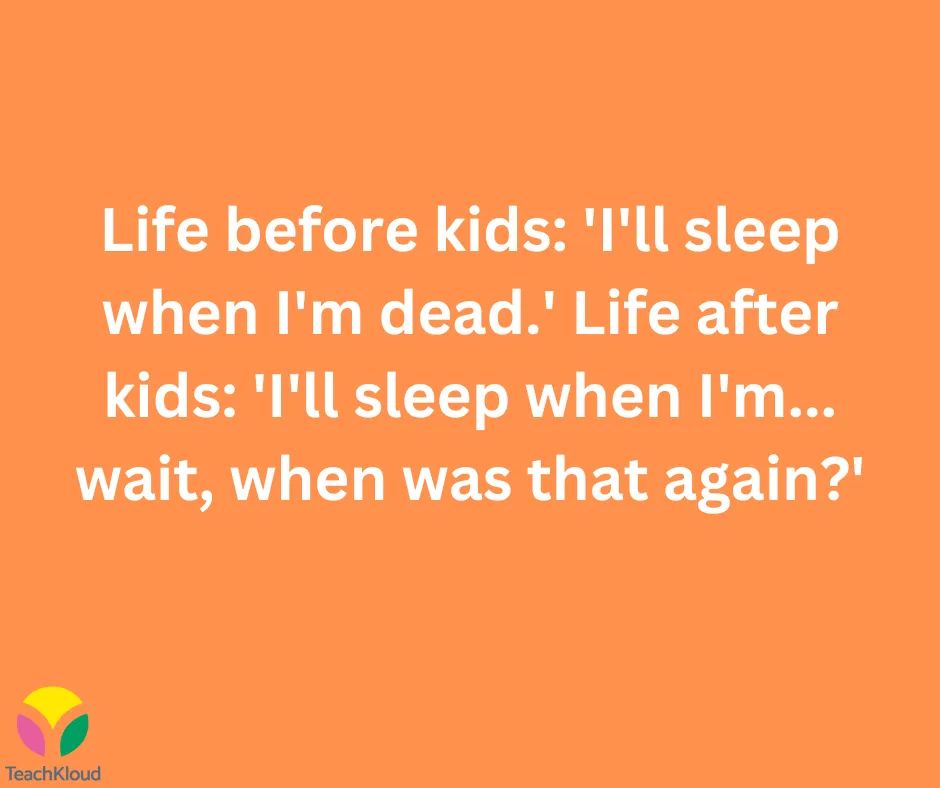 Life before kids: 'I'll sleep when I'm dead.' Life after kids: 'I'll sleep when I'm... wait, when was that again?'

#parenting #childcare #preschool #babies