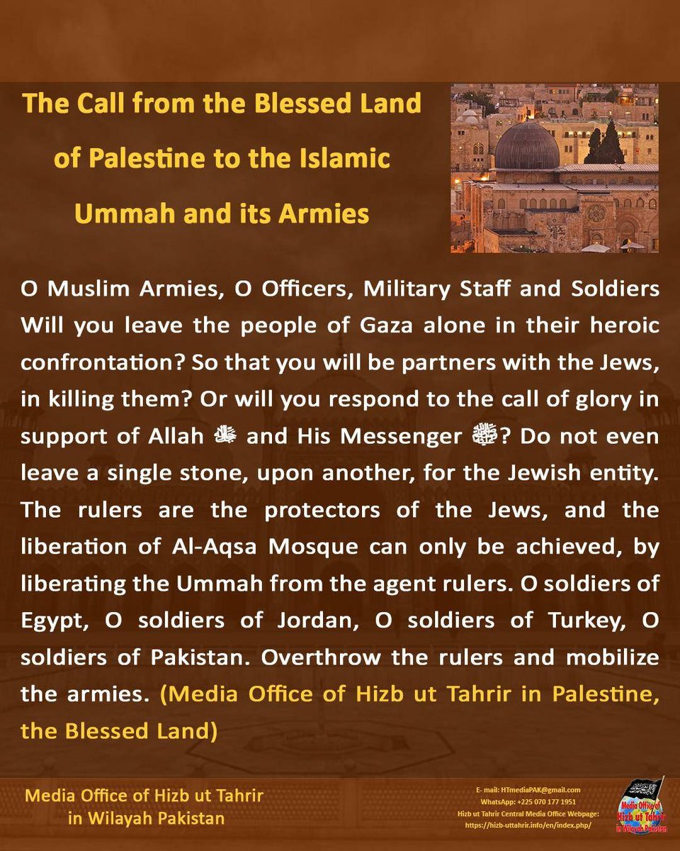 HTmediaPAK's tweet photo. #ArmiesToAqsa
The Call from the Blessed Land of Palestine to the Islamic Ummah and its Armies
O Muslim Armies, O Officers, Military Staff and Soldiers Will you leave the people of Gaza alone in their heroic confrontation? So that you will be partners with the Jews, in killing them? Or will you respond to the call of glory in support of Allah ﷻ and His Messenger ﷺ? Do not even leave a single stone, upon another, for the Jewish entity. The rulers are the protectors of the Jews, and the liberation of Al-Aqsa Mosque can only be achieved, by liberating the Ummah from the agent rulers. O soldiers of Egypt, O soldiers of Jordan, O soldiers of Turkey, O soldiers of Pakistan. Overthrow the rulers and mobilize the armies.
