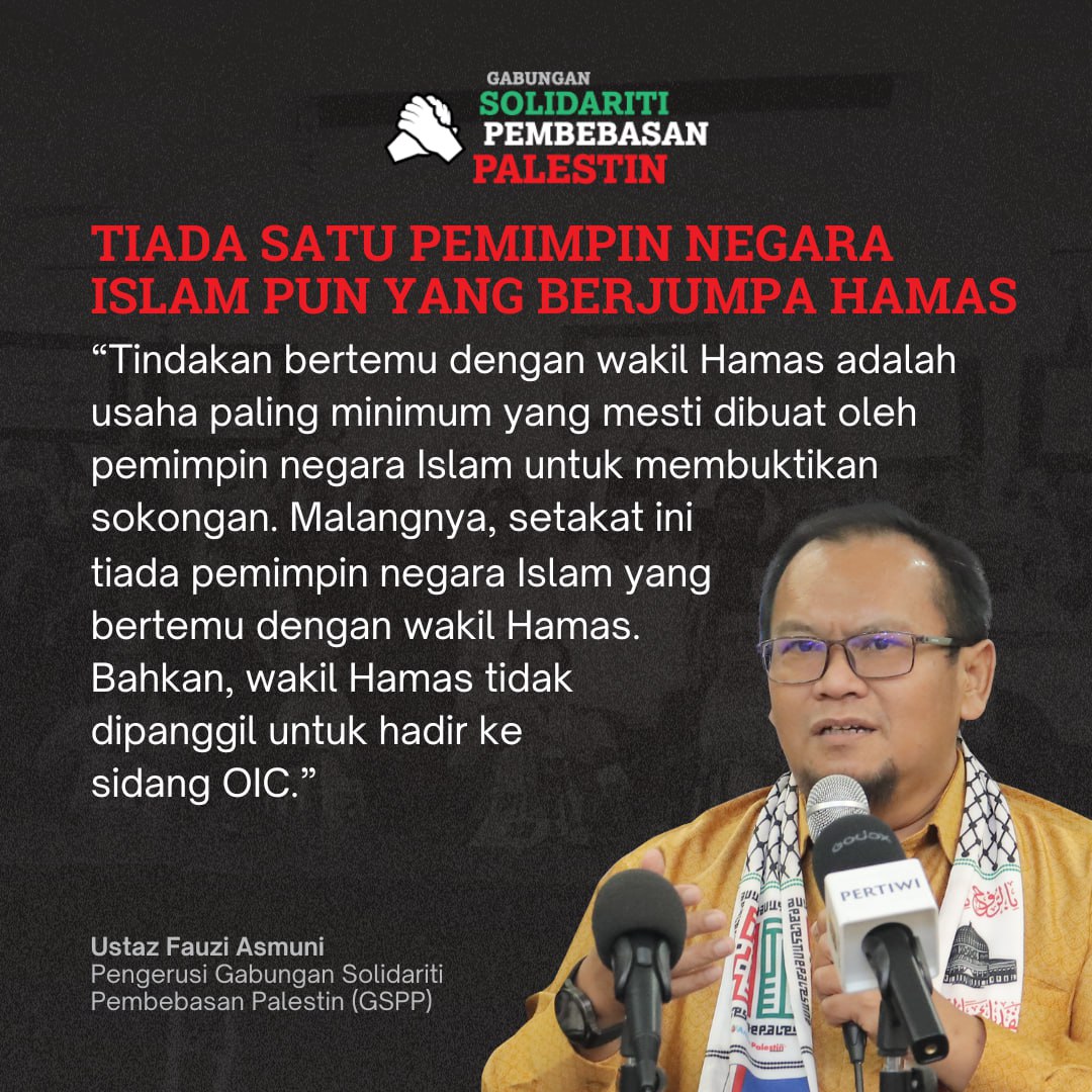 “Tindakan bertemu dengan wakil Hamas adalah usaha paling minimum yang mesti dibuat oleh pemimpin negara Islam untuk membuktikan sokongan. Malangnya, setakat ini tiada pemimpin negara Islam yang bertemu dengan Hamas. Bahkan, wakil Hamas tidak dipanggil untuk hadir ke sidang OIC.”