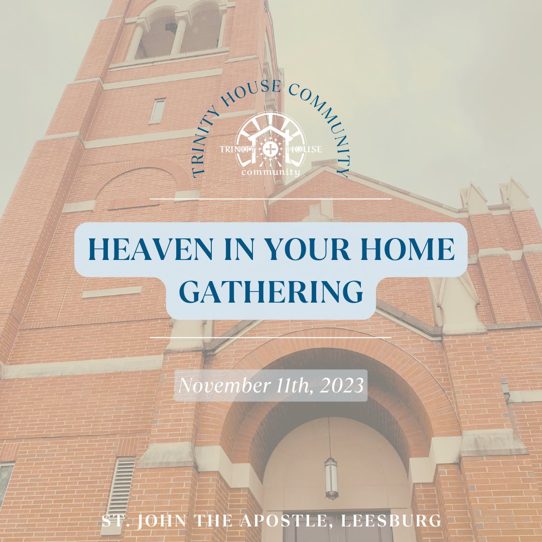 Join us on November 11th at St. John the Apostle in Leesburg at 6:30pm for the second Heaven In Your Home Gathering this fall.
The whole family is invited and childcare is provided. #HeavenInYourHome #TrinityHouse  @Trinityhsecafe @SorenTJohnson