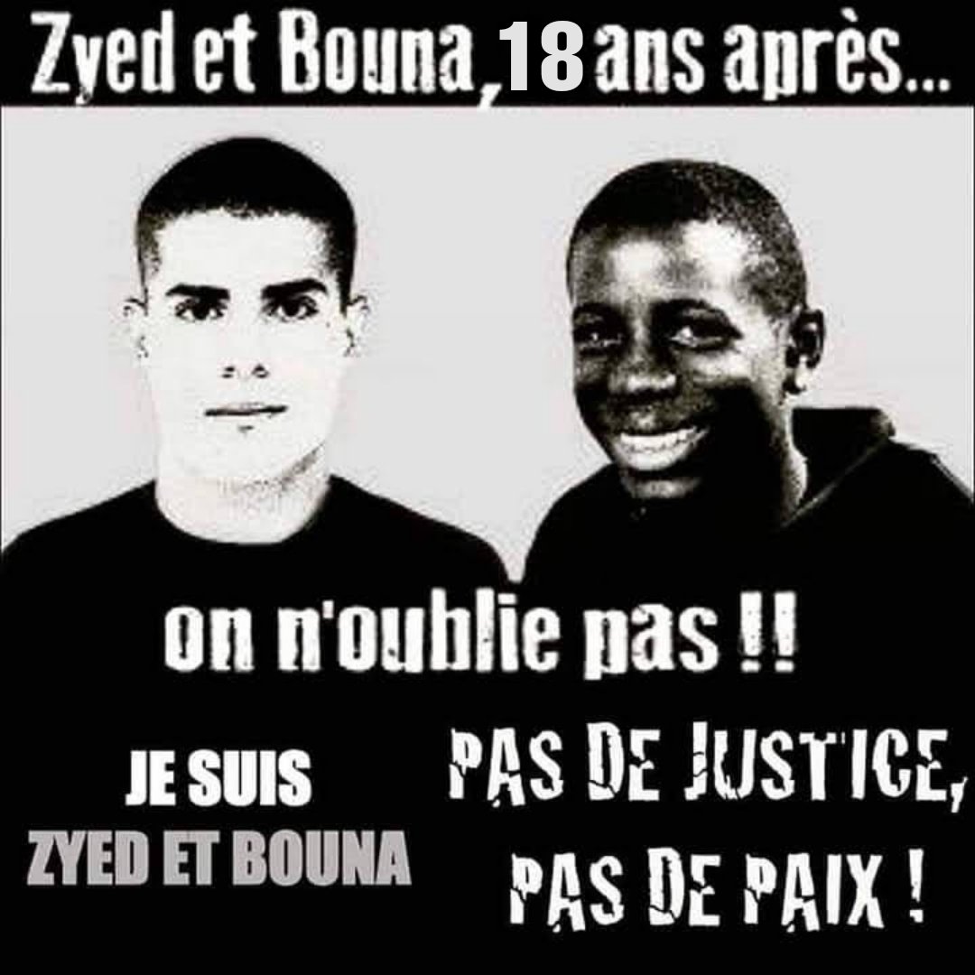 #ZyedEtBouna 18 ans après,..on n'oublie pas! #SachezLe #PasDeJusticePasDePaix 
#ZyedBenna #BounaTraoré #MuhittinAltun #ClichySousBois #SeineSaintDenis #France #JusticeRipouxblicaine #Révoltes2005 #Injustices #Inégalités #QuartiersPopulaires #LegitimesRevoltes #JusticePourTous