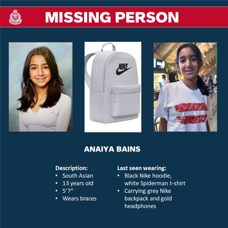 #VPDNews: Have you seen 13-year-old Anaiya Bains? She was last seen yesterday at 3:40 p.m. near Fraser and E.41st Ave. If you see her or have info about her whereabouts, please call 911. ow.ly/Wsuy50Q1LgY